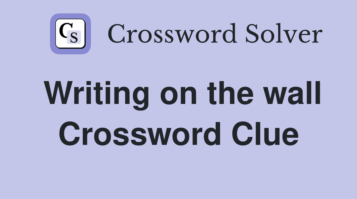 Writing on the wall Crossword Clue Answers Crossword Solver